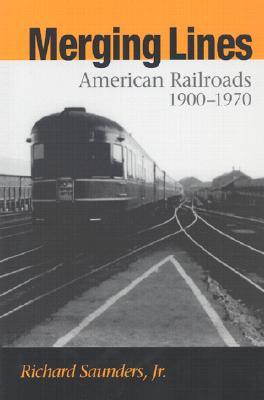 Merging Lines : American Railroads, 1900-1970 (Hardcover)