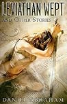 Leviathan Wept and Other Stories by Daniel Abraham