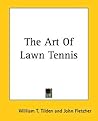 The Art Of Lawn Tennis by William T. Tilden