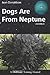 Dogs Are from Neptune