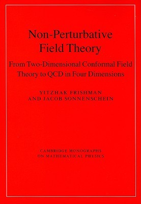 Non-Perturbative Field Theory: From Two Dimensional Conformal Field Theory to QCD in Four Dimensions (Cambridge Monographs on Mathematical Physics)