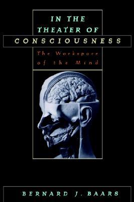 In the Theater of Consciousness: The Workspace of the Mind (Hardcover)