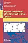 Rigorous Development of Complex Fault-Tolerant Systems (Lecture Notes in Computer Science, 4157) Rigorous Development of Complex Fault-Tolerant Systems (Lecture Notes in Computer Science, 4157)
