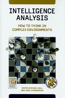 Intelligence Analysis: How to Think in Complex Environments (Praeger Security International)