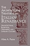 The Architectural Treatise in the Italian Renaissance: Architectural Invention, Ornament and Literary Culture The Architectural Treatise in the Italian Renaissance: Architectural Invention, Ornament and Literary Culture