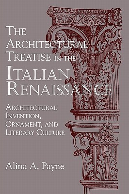 The Architectural Treatise in the Italian Renaissance: Architectural Invention, Ornament and Literary Culture (Hardcover)