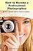 How to Become a Professional Photographer (Amazing Career Guides)