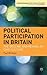 Political Participation in Britain: The Decline and Revival of Civic Culture (Contemporary Political Studies, 28)