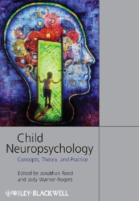 Child Neuropsychology: Concepts, Theory, and Practice (Paperback)