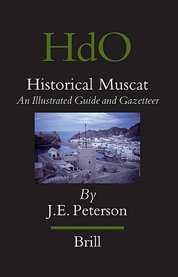 Historical Muscat: An Illustrated Guide and Gazetteer (Handbook of Oriental Studies. Section 1 The Near and Middle East, 88)