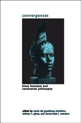 Convergences: Black Feminism and Continental Philosophy (Gender Theory)