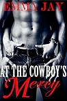 At the Cowboy's Mercy by Emma Jay At the Cowboy's Mercy by Emma Jay