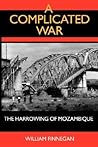 A Complicated War: The Harrowing of Mozambique (Perspectives on Southern Africa)