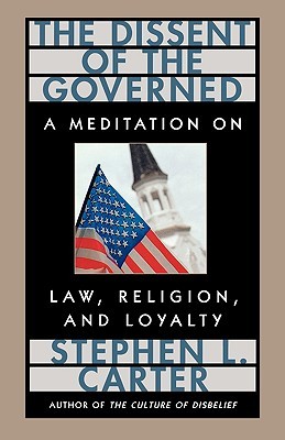 The Dissent of the Governed : A Meditation on Law, Religion, and Loyalty (Paperback)