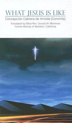 What Jesus Is Like: Concepcion Cabrera De Armida (Paperback)