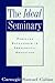 The Ideal Seminary: Pursuing Excellence in Theological Education