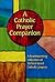 A Catholic Prayer Companion: A Heartwarming Collection of 30 Best-Loved Catholic Prayers