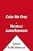 Color Me Grey by Michelle Janine Robinson