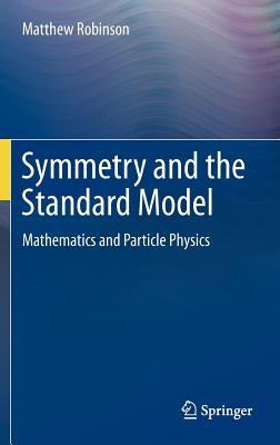 Symmetry and the Standard Model: Mathematics and Particle Physics (Hardcover)