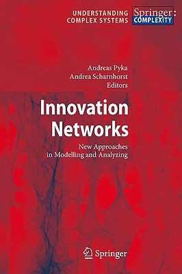 Innovation Networks: New Approaches in Modelling and Analyzing (Understanding Complex Systems)