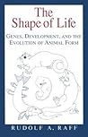The Shape of Life: Genes, Development, and the Evolution of Animal Form The Shape of Life: Genes, Development, and the Evolution of Animal Form