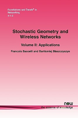 Stochastic Geometry and Wireless Networks: Volume II Applications (Foundations and Trends(r) in Networking)
