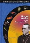 Gregor Mendel and the Discovery of the Gene (Uncharted, Unexplored, and Unexplained) Gregor Mendel and the Discovery of the Gene (Uncharted, Unexplored, and Unexplained)