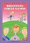 The Book of Beginning Circle Games (First Steps in Music series)