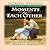 Moments for Each Other (Moments for Series)