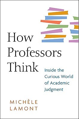 How Professors Think: Inside the Curious World of Academic Judgment (Hardcover)
