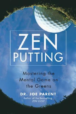 Zen Putting: Mastering the Mental Game on the Greens (Hardcover)