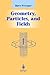 Geometry, Particles, and Fields (Graduate Texts in Contemporary Physics)