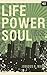 Life Power Soul: A Compilation of Poetry and Spoken Word