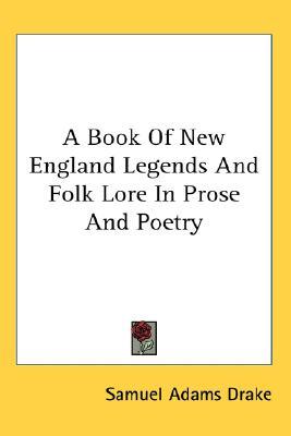 A Book Of New England Legends And Folk Lore In Prose And Poetry (Paperback)