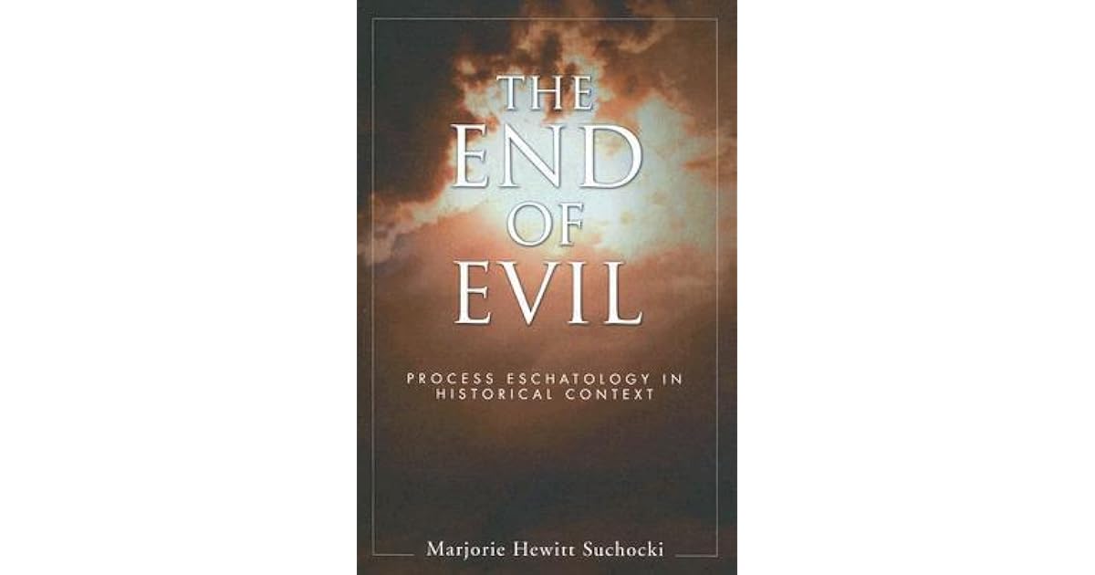 The End of Evil Process Eschatology in Historical Context by