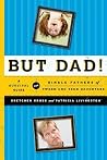 But Dad!: A Survival Guide for Single Fathers of Tween and Teen Daughters But Dad!: A Survival Guide for Single Fathers of Tween and Teen Daughters