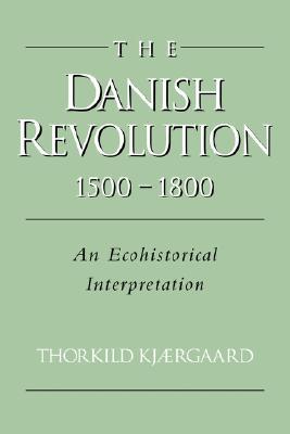 The Danish Revolution, 1500–1800: An Ecohistorical Interpretation (Studies in Environment and History)
