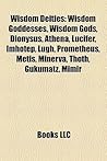 Wisdom Deities: Wisdom Goddesses, Wisdom Gods, Dionysus, Athena, Lucifer, Imhotep, Lugh, Prometheus, Metis, Minerva, Thoth, Gukumatz, Mimir