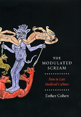 The Modulated Scream: Pain in Late Medieval Culture (Hardcover)