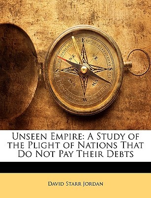 Unseen Empire: A Study of the Plight of Nations That Do Not Pay Their Debts (Paperback)