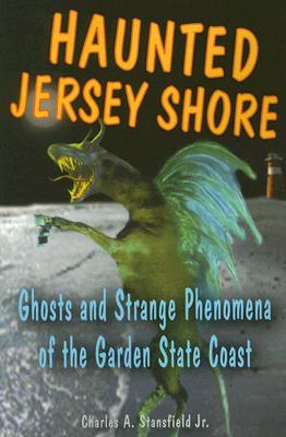 Haunted Jersey Shore: Ghosts and Strange Phenomena of the Garden State Coast (Haunted Series)