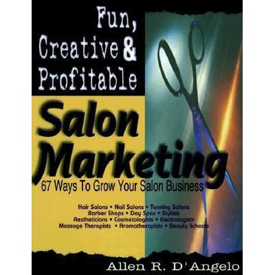 Fun Creative And Profitable Salon Marketing 67 Ways To Grow