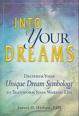 Into Your Dreams: Decipher your unique dream symbology to transform your waking life (Paperback)