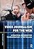 Video Journalism for the Web
