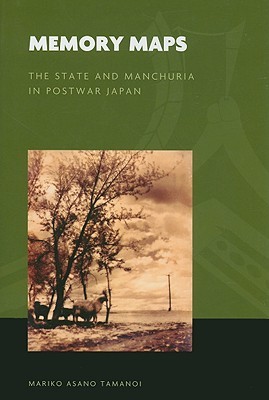 Memory Maps: The State and Manchuria in Postwar Japan (The World of East Asia)