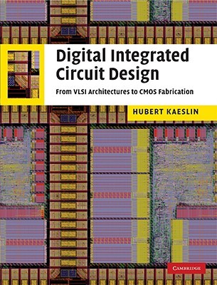Digital Integrated Circuit Design: From VLSI Architectures to CMOS Fabrication (Hardcover)
