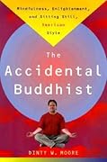 The Accidental Buddhist: Mindfulness, Enlightenment, and Sitting Still, American Style