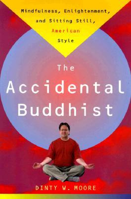 The Accidental Buddhist: Mindfulness, Enlightenment, and Sitting Still, American Style (Paperback)