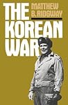 The Korean War by Matthew B. Ridgway