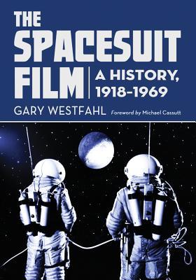 The Spacesuit Film: A History, 1918-1969 (Paperback)